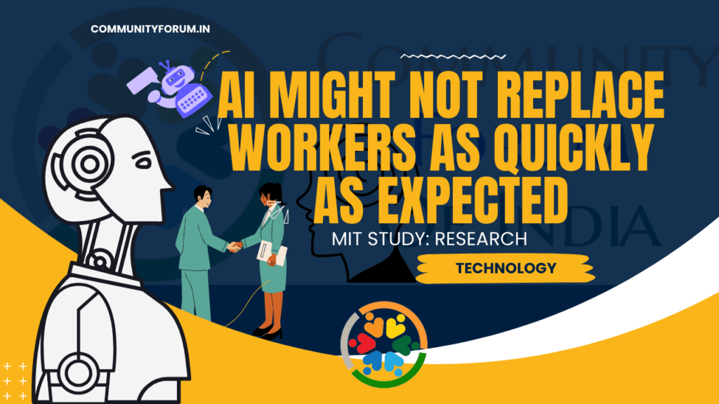 a new mit study suggests that ai might not replace workers as quickly as expected