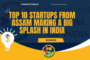 Top 10 Startups From Assam Making a Big Splash in India
